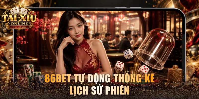 86bet tự động thống kê lịch sử phiên