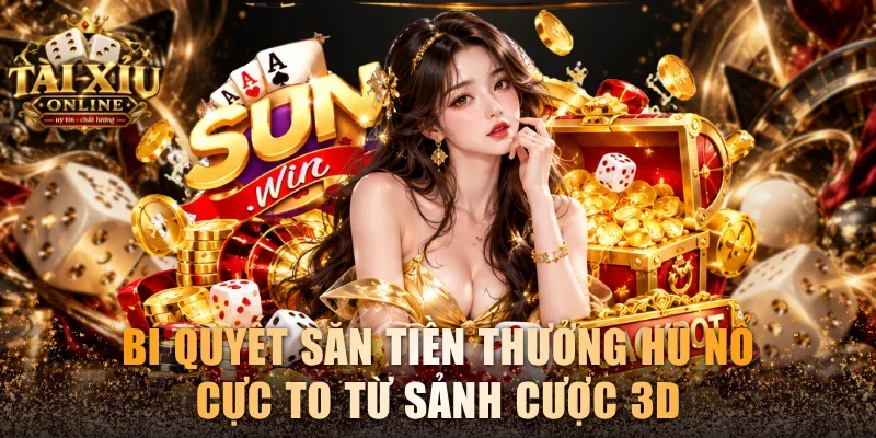 Bí quyết săn tiền thưởng hũ nổ cực to từ sảnh cược 3D