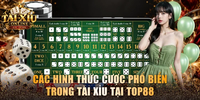 Các hình thức cược phổ biến trong Tài xỉu tại Top88
