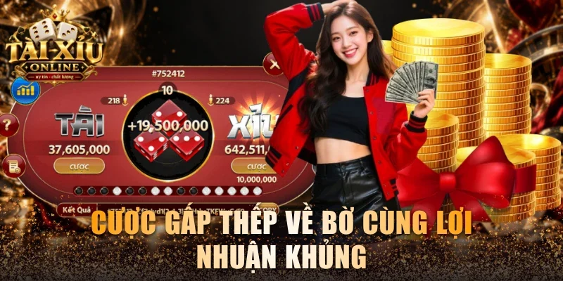 Cược gấp thếp về bờ cùng lợi nhuận khủng