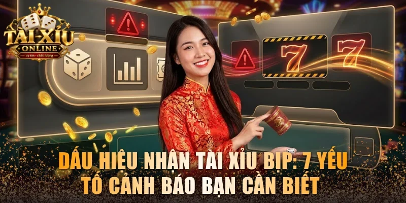 Dấu hiệu nhận tài xỉu bịp