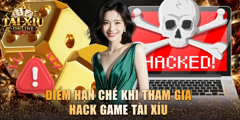 Điểm hạn chế khi tham gia hack game Tài Xỉu