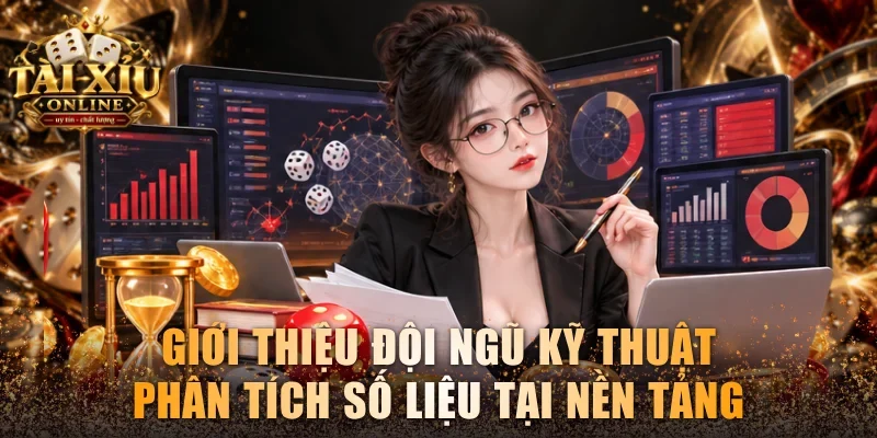Giới Thiệu Tài Xỉu Online - Trang Đánh Tài Xỉu Uy Tín 3 Giới thiệu đội ngũ kỹ thuật phân tích số liệu tại nền tảng