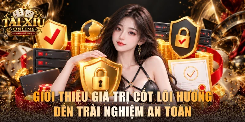 Giới Thiệu Tài Xỉu Online - Trang Đánh Tài Xỉu Uy Tín 2 Giới thiệu giá trị cốt lõi hướng đến trải nghiệm an toàn