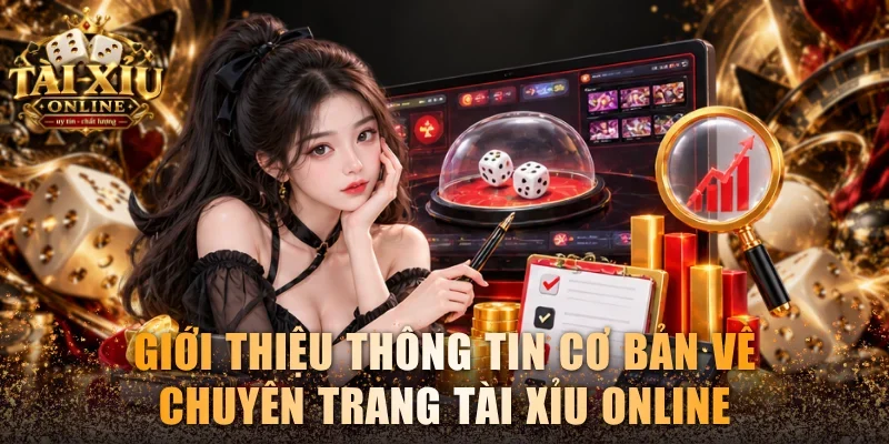 Giới Thiệu Tài Xỉu Online - Trang Đánh Tài Xỉu Uy Tín 1 Giới thiệu thông tin cơ bản về chuyên trang Tài Xỉu Online
