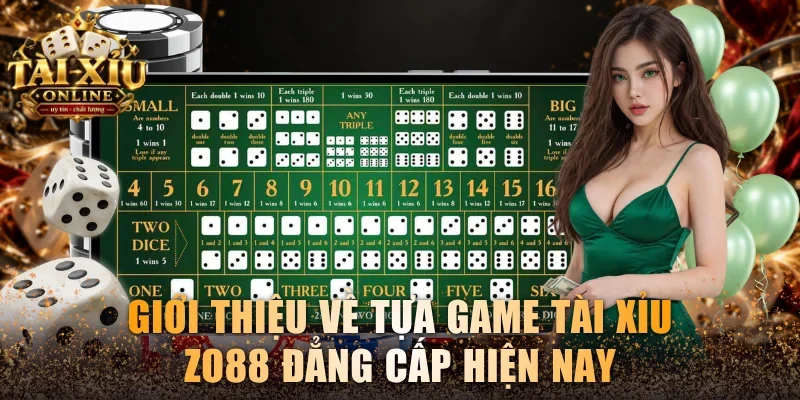 Giới thiệu về tựa game Tài xỉu Zo88 đẳng cấp hiện nay
