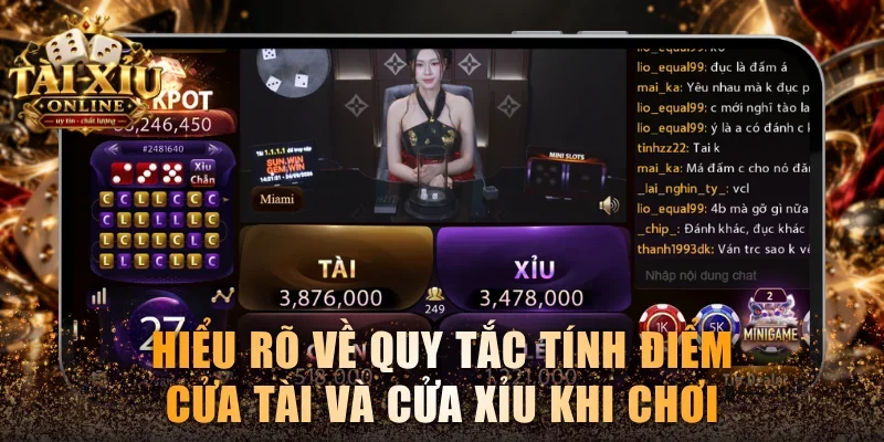 Hiểu rõ về quy tắc tính điểm cửa Tài và cửa Xỉu khi chơi