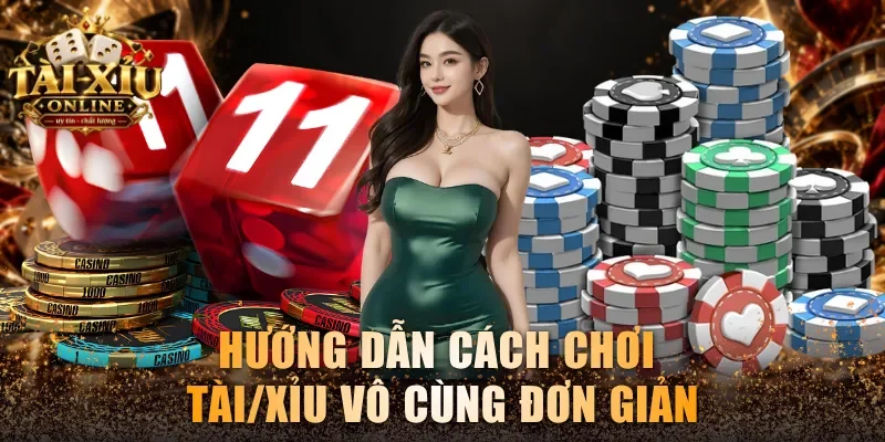 Hướng dẫn cách chơi Tài/Xỉu vô cùng đơn giản