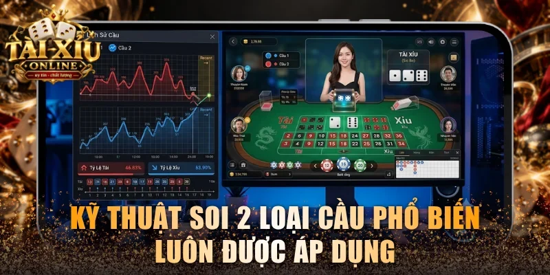 Kỹ thuật soi 2 loại cầu phổ biến luôn được áp dụng