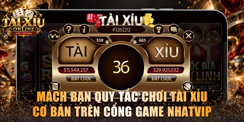 Mách bạn quy tắc chơi Tài xỉu cơ bản trên cổng game Nhatvip