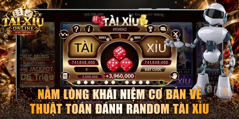 Nằm lòng khái niệm cơ bản về thuật toán đánh random Tài xỉu