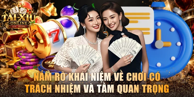 Nắm rõ khái niệm về chơi có trách nhiệm và tầm quan trọng