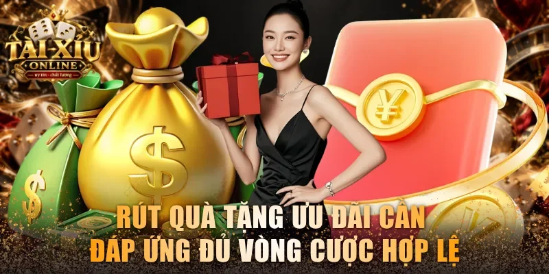 Rút quà tặng ưu đãi cần đáp ứng đủ vòng cược hợp lệ