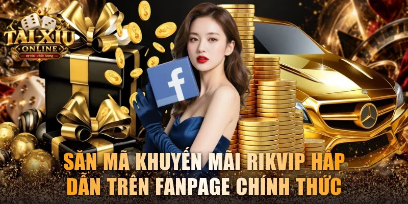 Săn mã khuyến mãi Rikvip hấp dẫn trên fanpage chính thức