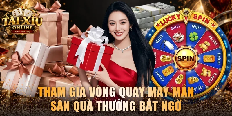 Tham gia vòng quay may mắn săn quà thưởng bất ngờ