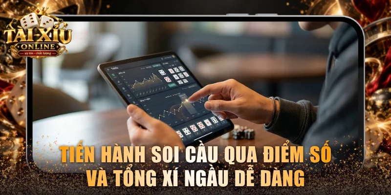 Tiến hành soi cầu qua điểm số và tổng xí ngầu dễ dàng