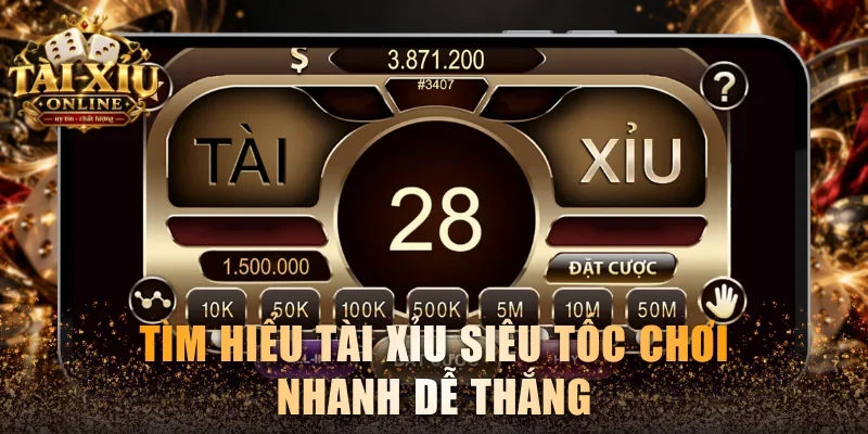 Home 15 Tìm hiểu Tài Xỉu siêu tốc chơi nhanh dễ thắng