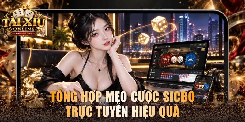 Tổng hợp mẹo cược Sicbo trực tuyến hiệu quả