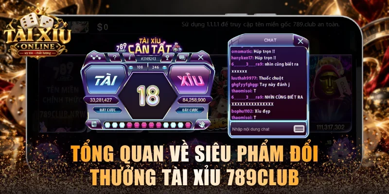 Tổng quan về siêu phẩm đổi thưởng Tài xỉu 789club