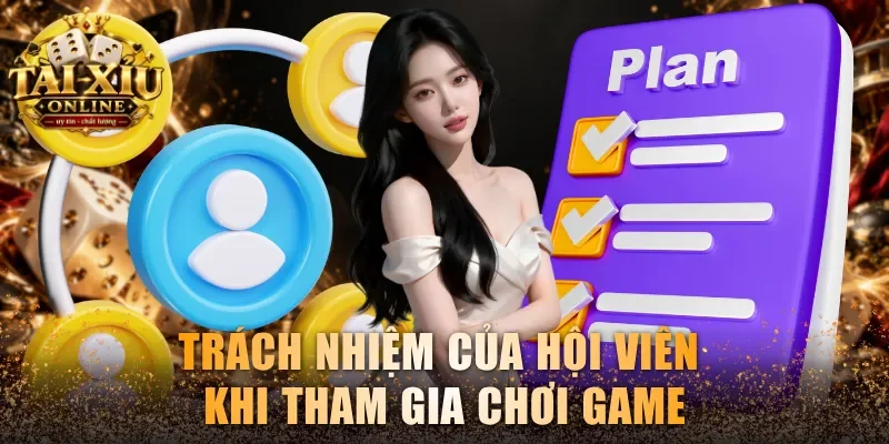 Điều Khoản Game - Quy Định Mới Nhất Tại Tài Xỉu Online 3 Trách nhiệm của hội viên khi tham gia chơi game