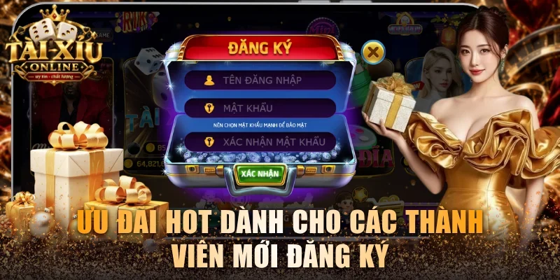 Ưu đãi hot dành cho các thành viên mới đăng ký